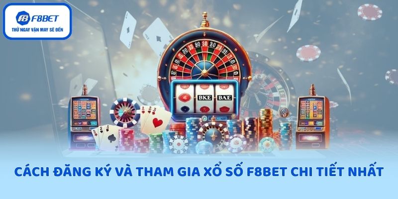 Cách đăng ký và tham gia xổ số F8BET chi tiết nhất